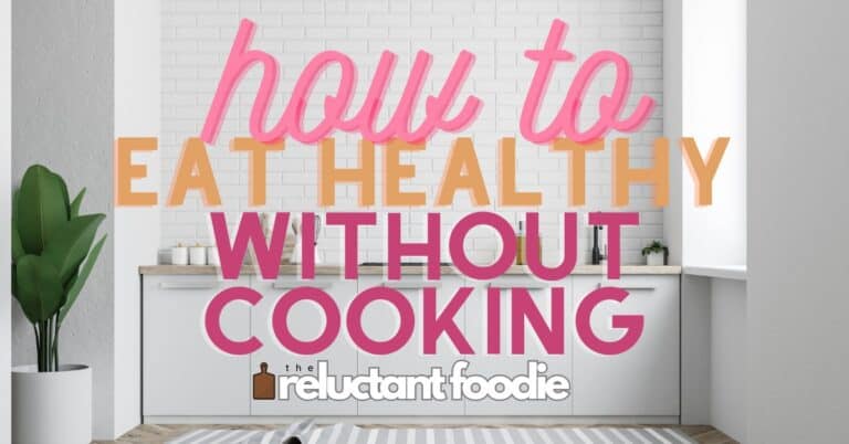 How to Eat Healthy Without Cooking: Make it Easy